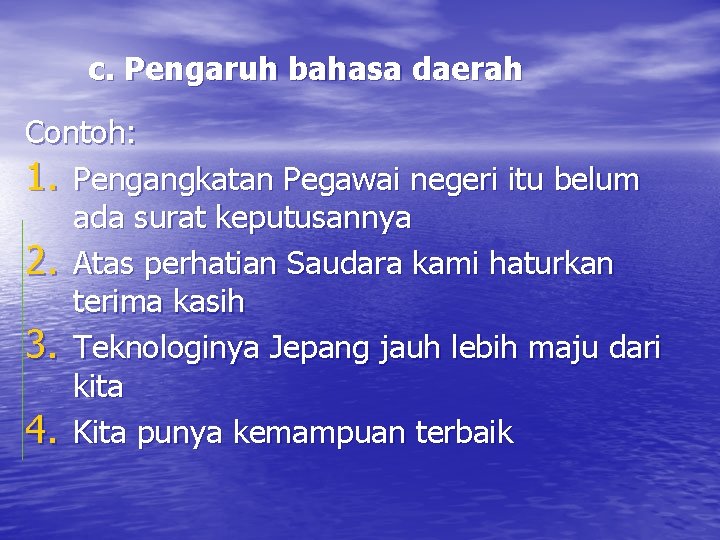 c. Pengaruh bahasa daerah Contoh: 1. Pengangkatan Pegawai negeri itu belum ada surat keputusannya