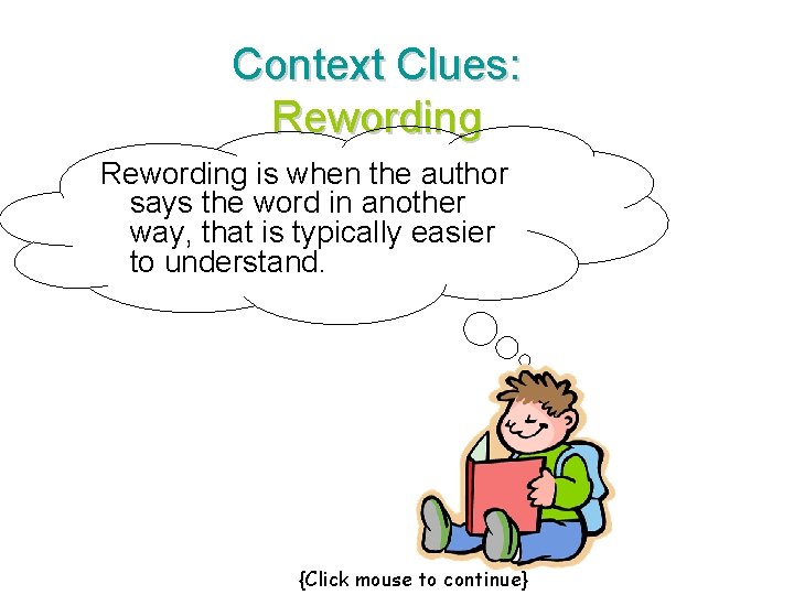 Context Clues: Rewording is when the author says the word in another way, that