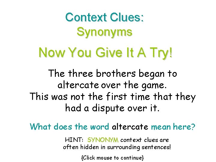 Context Clues: Synonyms Now You Give It A Try! The three brothers began to