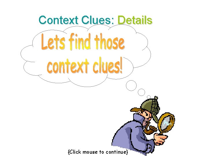 Context Clues: Details {Click mouse to continue} 