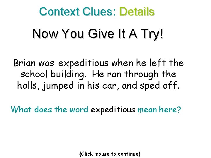 Context Clues: Details Now You Give It A Try! Brian was expeditious when he