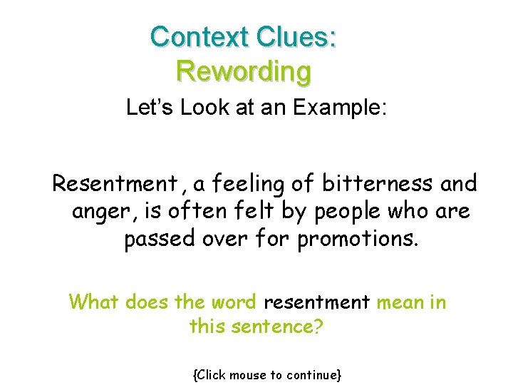 Context Clues: Rewording Let’s Look at an Example: Resentment , a feeling of bitterness