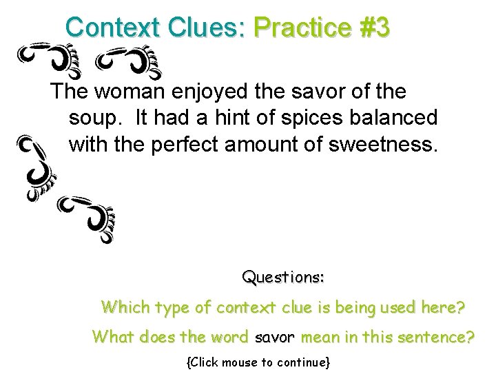 Context Clues: Practice #3 The woman enjoyed the savor of the soup. It had