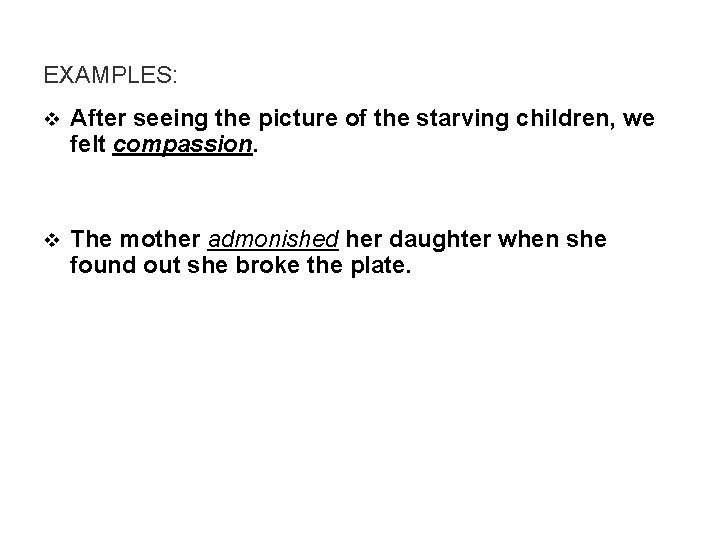 EXAMPLES: v After seeing the picture of the starving children, we felt compassion. v