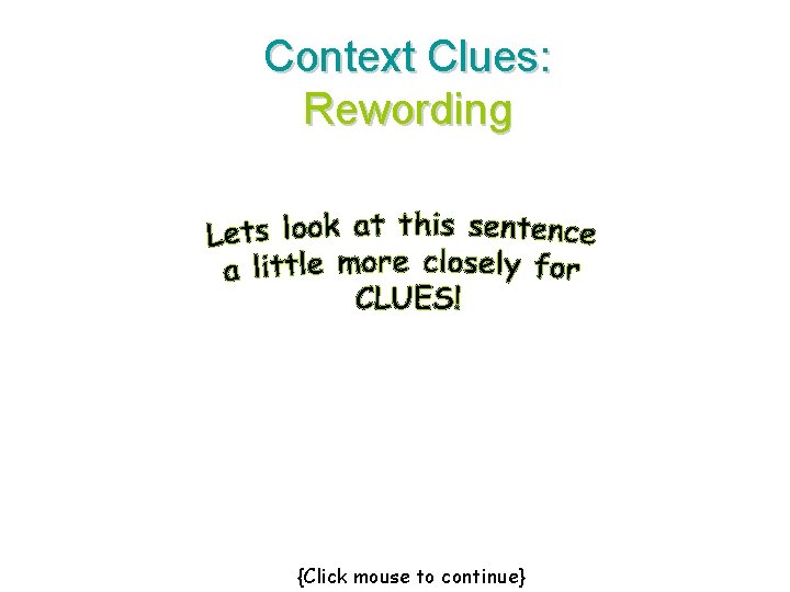 Context Clues: Rewording {Click mouse to continue} 
