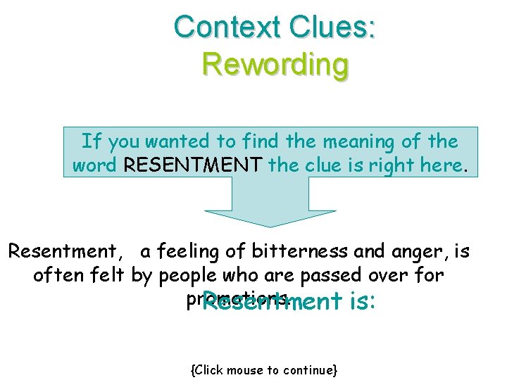 Context Clues: Rewording If you wanted to find the meaning of the word RESENTMENT