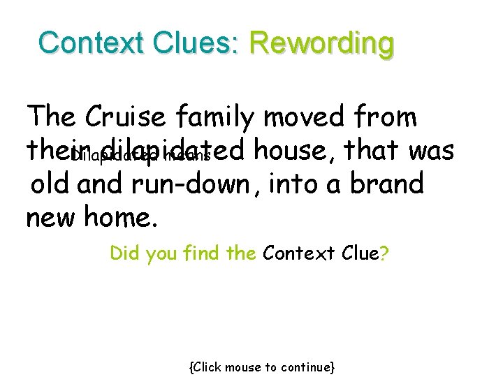 Context Clues: Rewording The Cruise family moved from their dilapidated house, that was Dilapidated