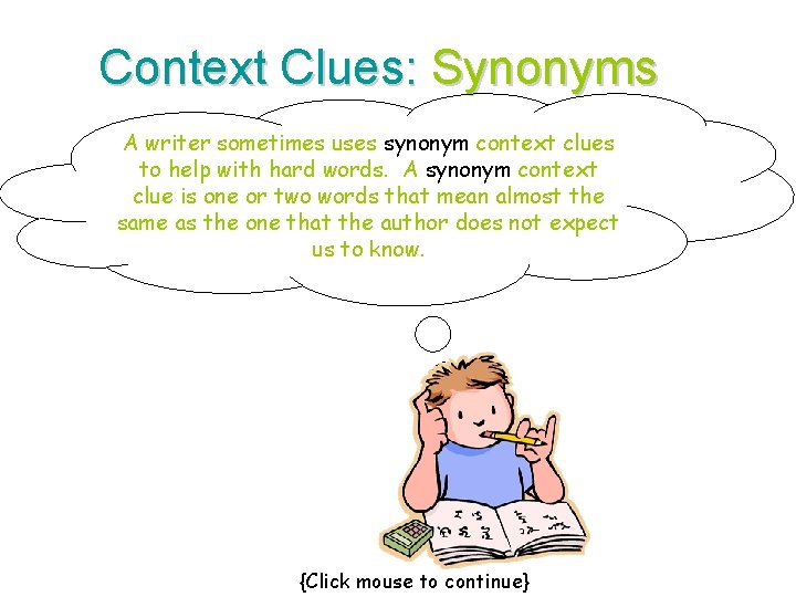 Context Clues: Synonyms A writer sometimes uses synonym context clues to help with hard