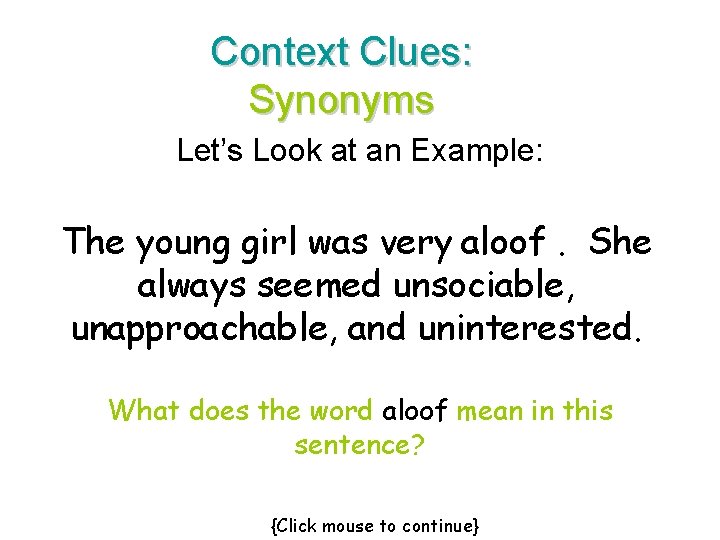 Context Clues: Synonyms Let’s Look at an Example: The young girl was very aloof.