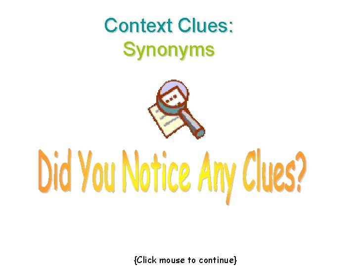 Context Clues: Synonyms {Click mouse to continue} 