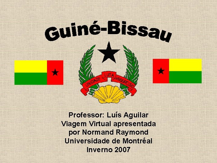 Professor: Luís Aguilar Viagem Virtual apresentada por Normand Raymond Universidade de Montréal Inverno 2007