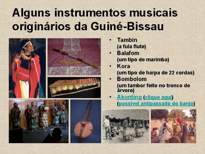 Alguns instrumentos musicais originários da Guiné-Bissau • Tambin (a fula flute) • Balafom (um