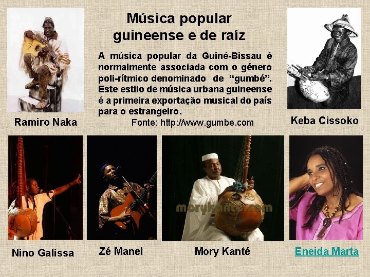 Música popular guineense e de raíz Ramiro Naka A música popular da Guiné-Bissau é