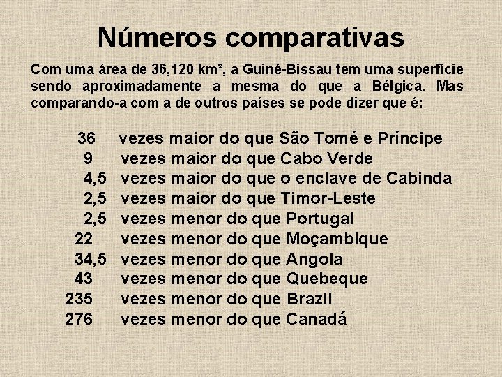 Números comparativas Com uma área de 36, 120 km², a Guiné-Bissau tem uma superfície