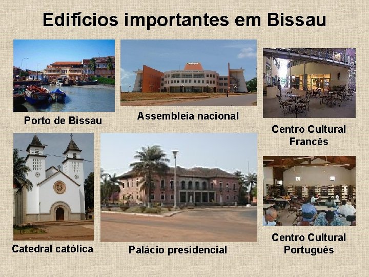 Edifícios importantes em Bissau Porto de Bissau Catedral católica Assembleia nacional Centro Cultural Francês