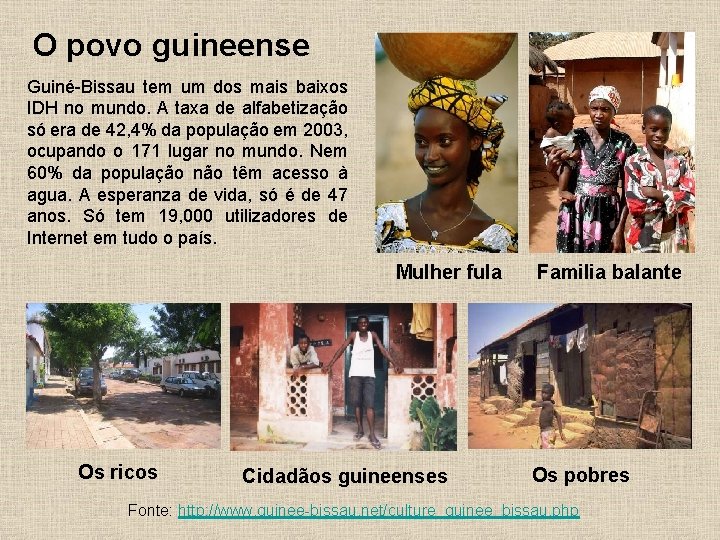 O povo guineense Guiné-Bissau tem um dos mais baixos IDH no mundo. A taxa