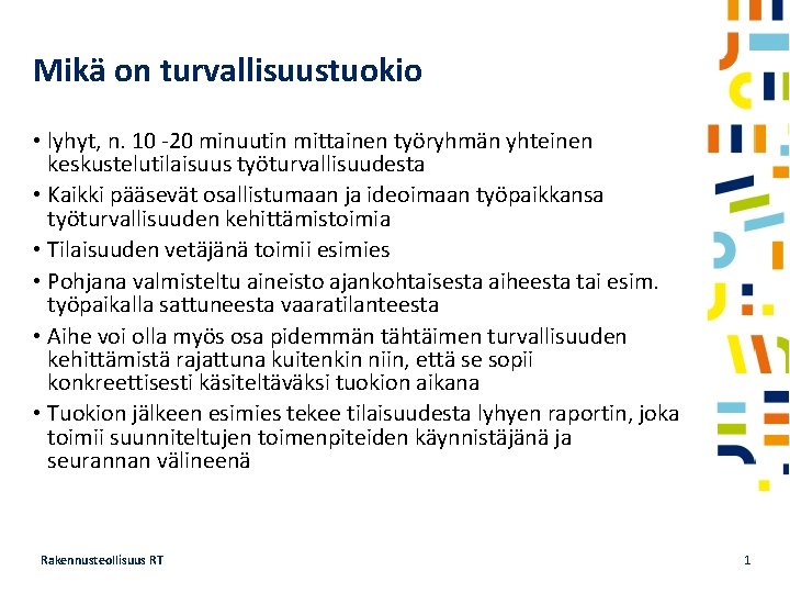 Mikä on turvallisuustuokio • lyhyt, n. 10 -20 minuutin mittainen työryhmän yhteinen keskustelutilaisuus työturvallisuudesta