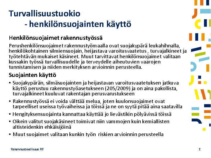 Turvallisuustuokio - henkilönsuojainten käyttö Henkilönsuojaimet rakennustyössä Perushenkilönsuojaimet rakennustyömaalla ovat suojakypärä leukahihnalla, henkilökohtainen silmiensuojain, heijastava