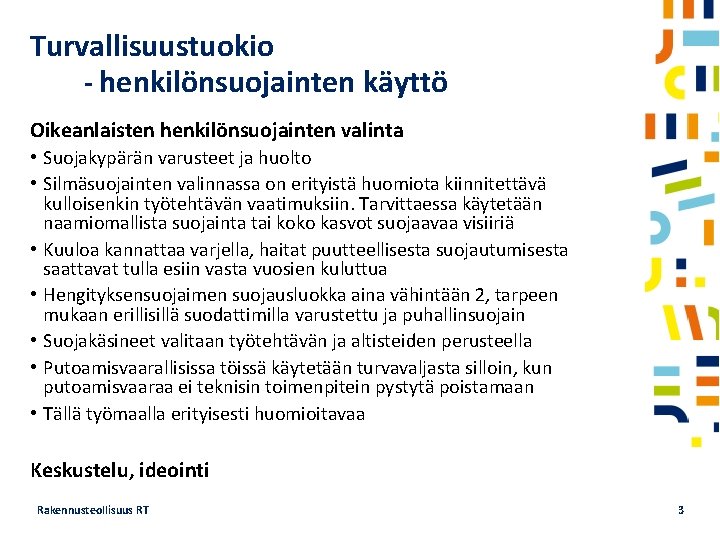 Turvallisuustuokio - henkilönsuojainten käyttö Oikeanlaisten henkilönsuojainten valinta • Suojakypärän varusteet ja huolto • Silmäsuojainten