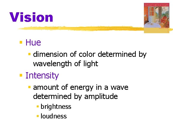Vision § Hue § dimension of color determined by wavelength of light § Intensity Vision § Hue § dimension of color determined by wavelength of light § Intensity