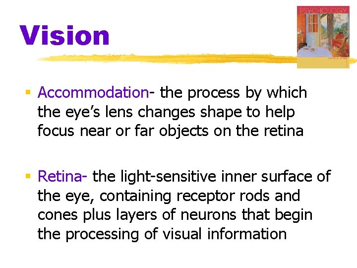 Vision § Accommodation- the process by which the eye’s lens changes shape to help Vision § Accommodation- the process by which the eye’s lens changes shape to help