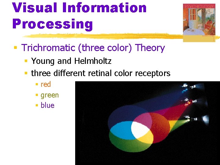 Visual Information Processing § Trichromatic (three color) Theory § Young and Helmholtz § three Visual Information Processing § Trichromatic (three color) Theory § Young and Helmholtz § three
