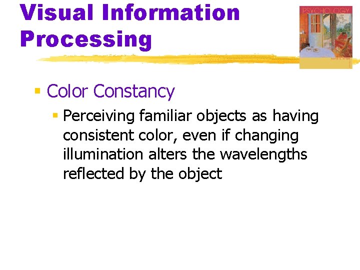 Visual Information Processing § Color Constancy § Perceiving familiar objects as having consistent color, Visual Information Processing § Color Constancy § Perceiving familiar objects as having consistent color,