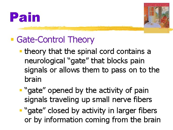 Pain § Gate-Control Theory § theory that the spinal cord contains a neurological “gate” Pain § Gate-Control Theory § theory that the spinal cord contains a neurological “gate”