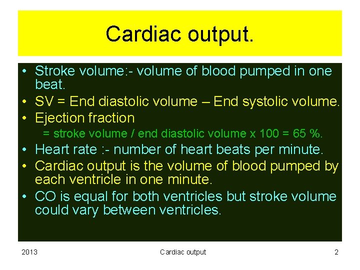 Cardiac output. • Stroke volume: - volume of blood pumped in one beat. •