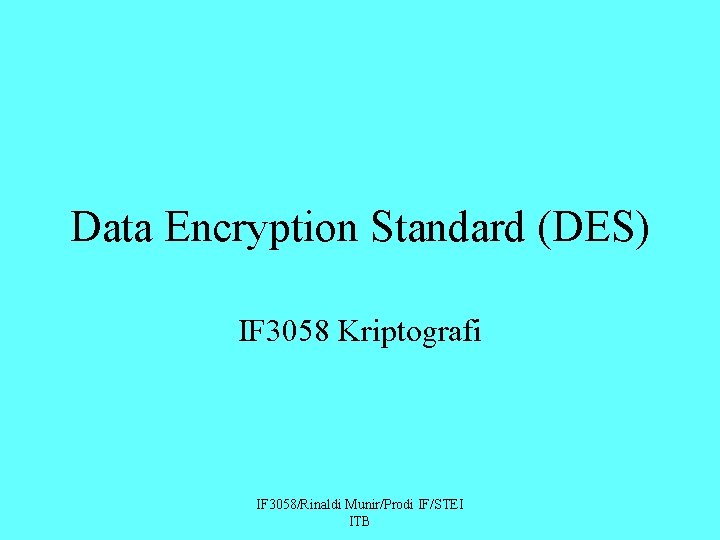 Data Encryption Standard (DES) IF 3058 Kriptografi IF 3058/Rinaldi Munir/Prodi IF/STEI ITB 