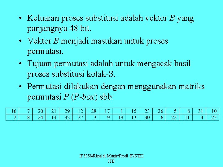  • Keluaran proses substitusi adalah vektor B yang panjangnya 48 bit. • Vektor