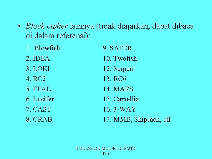  • Block cipher lainnya (tidak diajarkan, dapat dibaca di dalam referensi): 1. Blowfish