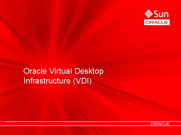 Oracle Virtual Desktop Infrastructure (VDI) Oracle Virtual Desktop Infrastructure (VDI)
