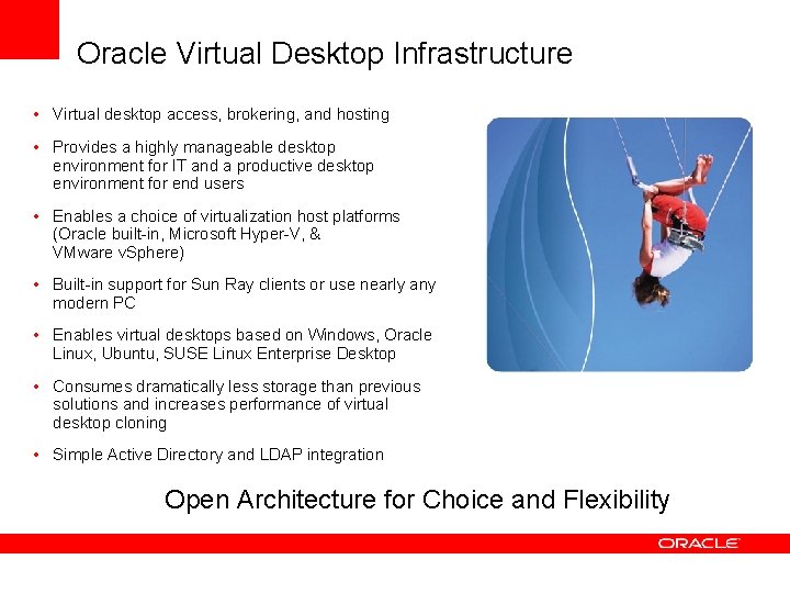 Oracle Virtual Desktop Infrastructure • Virtual desktop access, brokering, and hosting • Provides a Oracle Virtual Desktop Infrastructure • Virtual desktop access, brokering, and hosting • Provides a