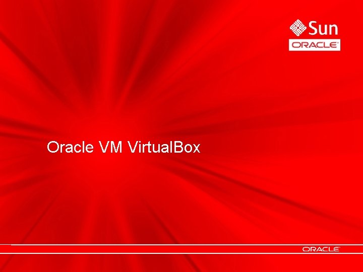 Oracle VM Virtual. Box Oracle VM Virtual. Box