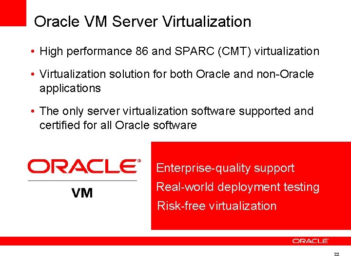 Oracle VM Server Virtualization • High performance 86 and SPARC (CMT) virtualization • Virtualization Oracle VM Server Virtualization • High performance 86 and SPARC (CMT) virtualization • Virtualization