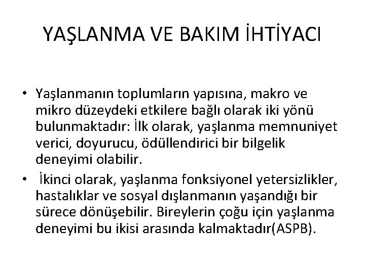 YAŞLANMA VE BAKIM İHTİYACI • Yaşlanmanın toplumların yapısına, makro ve mikro düzeydeki etkilere bağlı