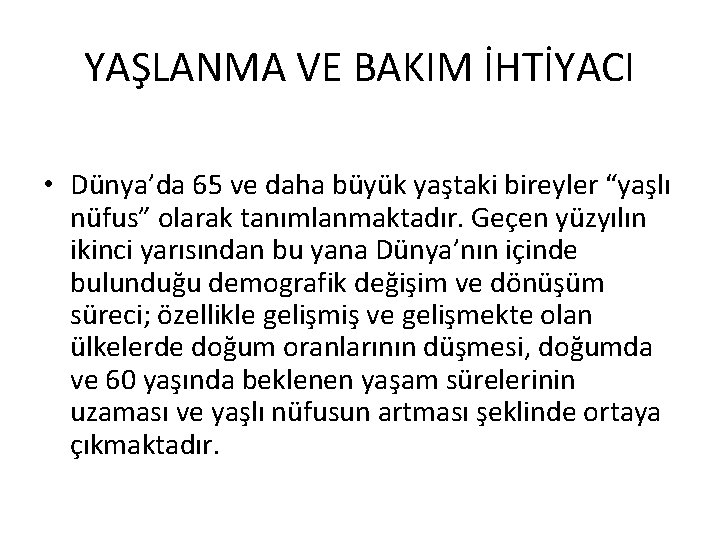 YAŞLANMA VE BAKIM İHTİYACI • Dünya’da 65 ve daha büyük yaştaki bireyler “yaşlı nüfus”