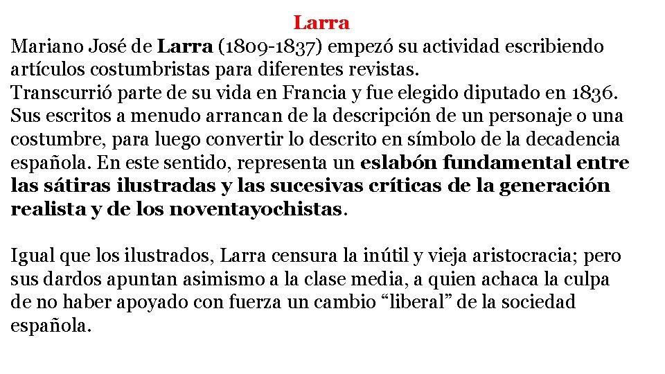 Larra Mariano José de Larra (1809 -1837) empezó su actividad escribiendo artículos costumbristas para