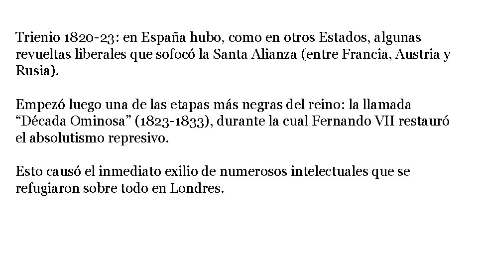 Trienio 1820 -23: en España hubo, como en otros Estados, algunas revueltas liberales que