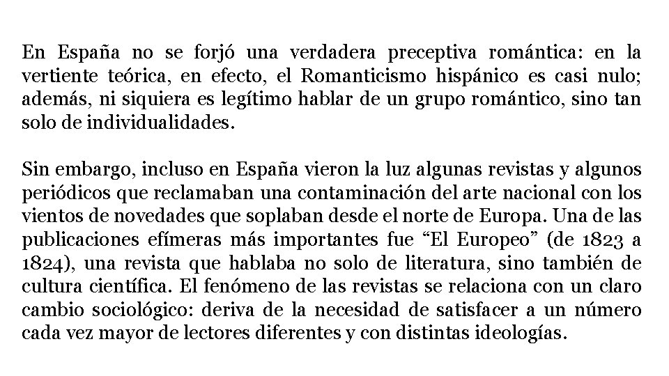 En España no se forjó una verdadera preceptiva romántica: en la vertiente teórica, en