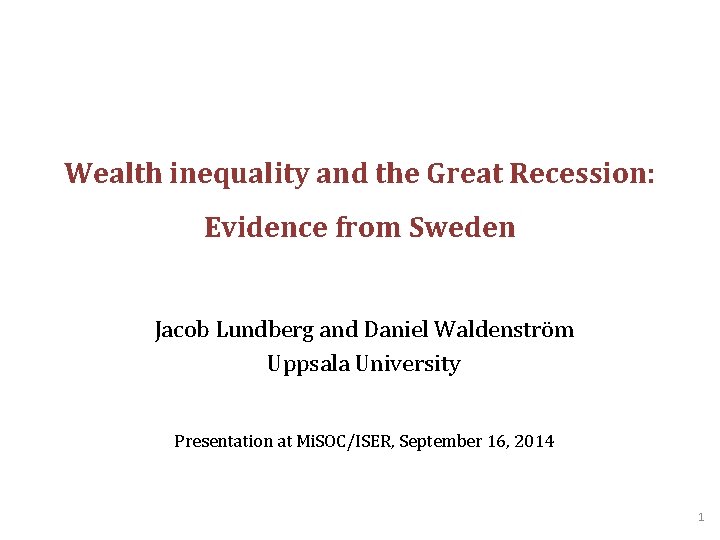 Wealth inequality and the Great Recession: Evidence from Sweden Jacob Lundberg and Daniel Waldenström