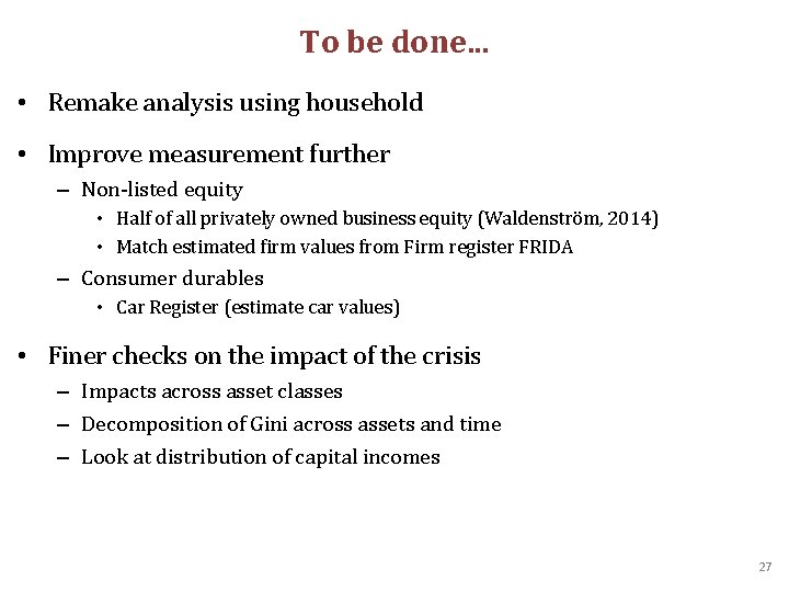 To be done. . . • Remake analysis using household • Improve measurement further