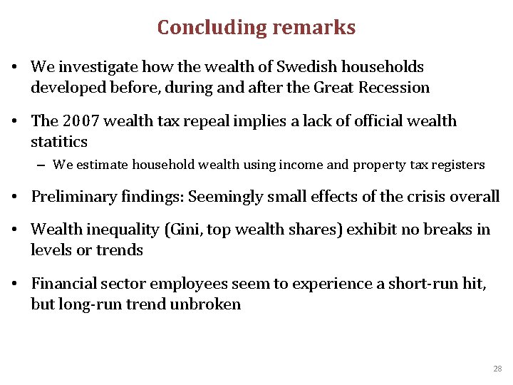 Concluding remarks • We investigate how the wealth of Swedish households developed before, during