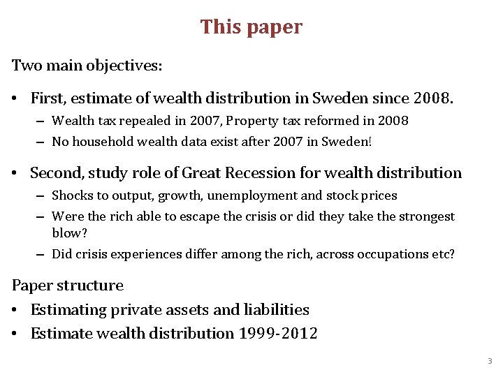 This paper Two main objectives: • First, estimate of wealth distribution in Sweden since