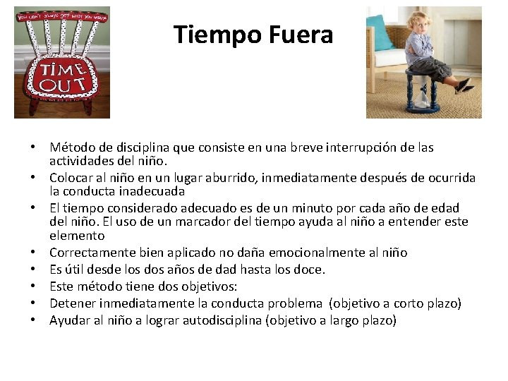 Tiempo Fuera • Método de disciplina que consiste en una breve interrupción de las Tiempo Fuera • Método de disciplina que consiste en una breve interrupción de las