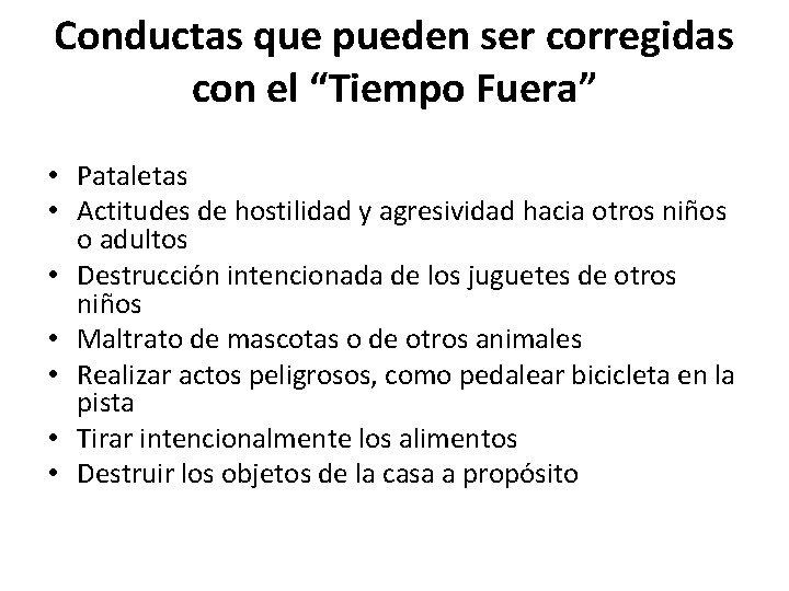 Conductas que pueden ser corregidas con el “Tiempo Fuera” • Pataletas • Actitudes de Conductas que pueden ser corregidas con el “Tiempo Fuera” • Pataletas • Actitudes de
