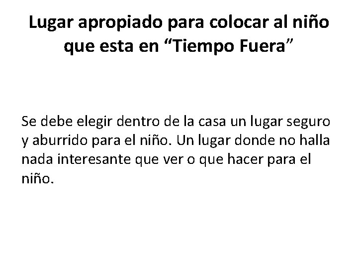 Lugar apropiado para colocar al niño que esta en “Tiempo Fuera” Se debe elegir Lugar apropiado para colocar al niño que esta en “Tiempo Fuera” Se debe elegir