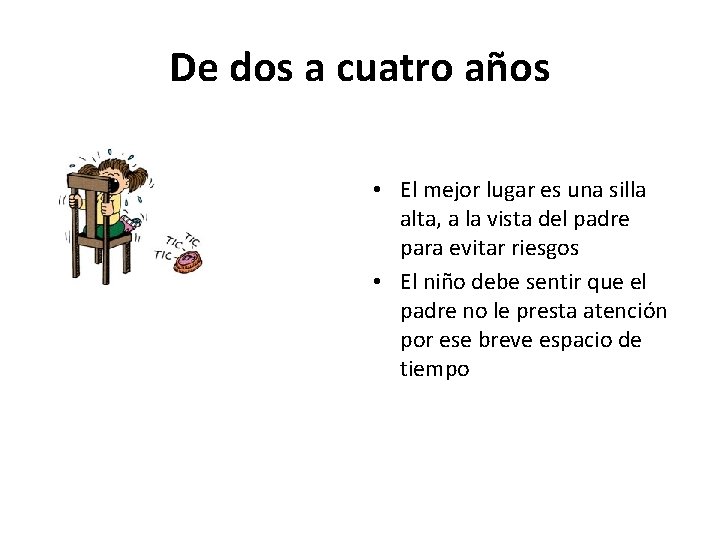 De dos a cuatro años • El mejor lugar es una silla alta, a De dos a cuatro años • El mejor lugar es una silla alta, a
