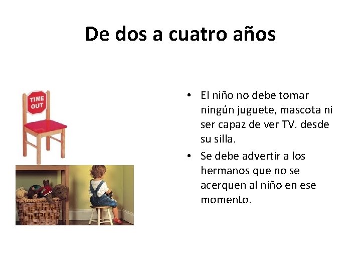 De dos a cuatro años • El niño no debe tomar ningún juguete, mascota De dos a cuatro años • El niño no debe tomar ningún juguete, mascota